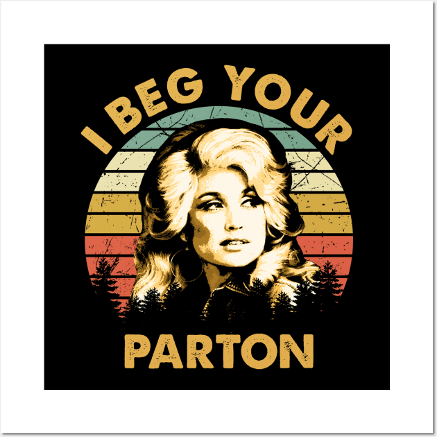 Dolly Gift Vintage I Beg Your Parton Wall Art by RomanDanielsArt